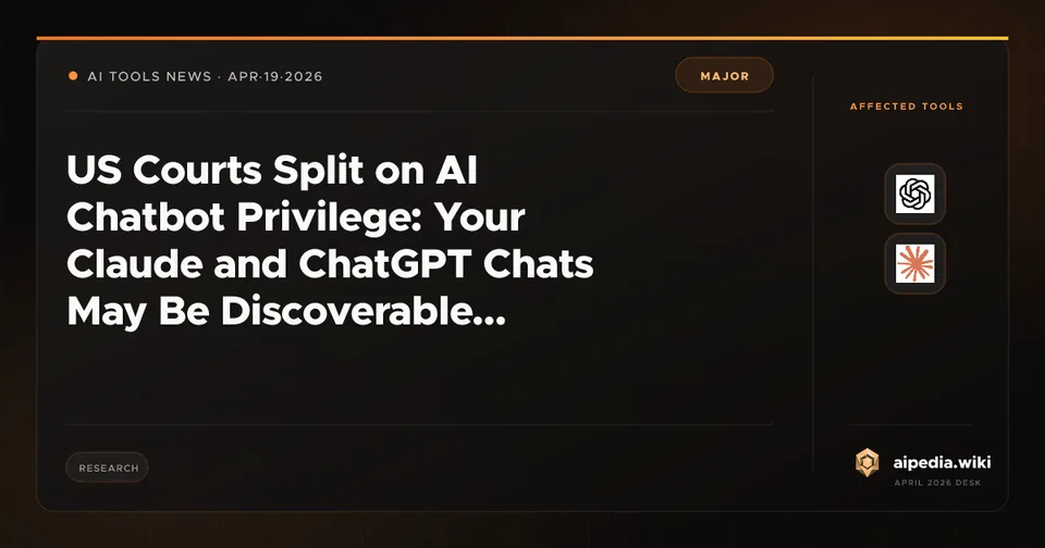 US Courts Split on AI Chatbot Privilege: Your Claude and ChatGPT Chats May Be Discoverable