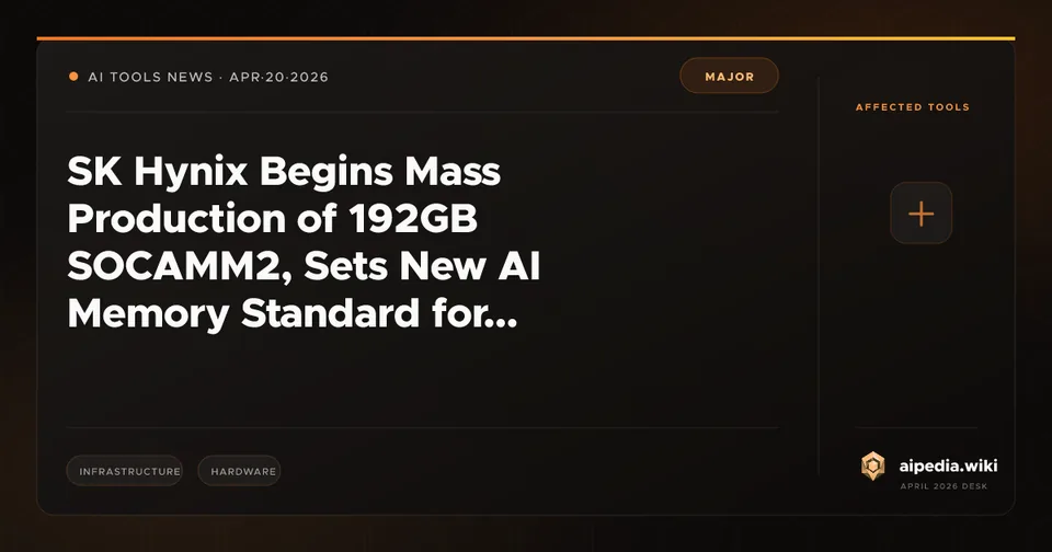 SK Hynix Begins Mass Production of 192GB SOCAMM2, Sets New AI Memory Standard for Nvidia Vera Rubin