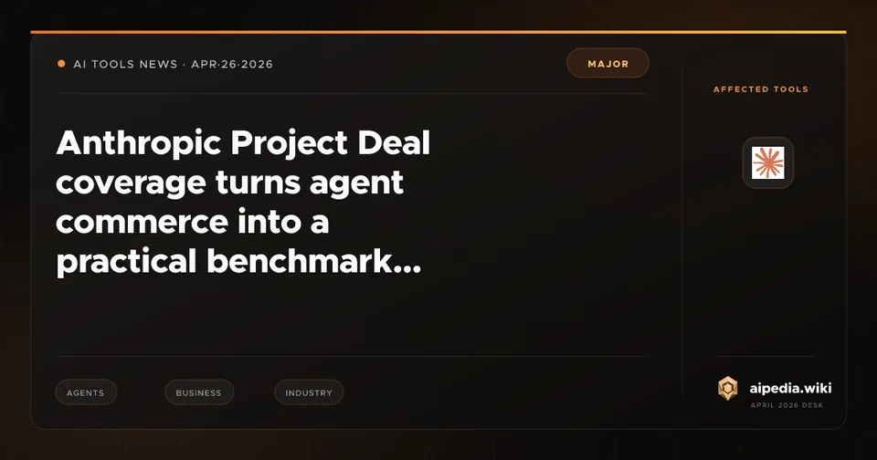 Anthropic Project Deal coverage turns agent commerce into a practical benchmark
