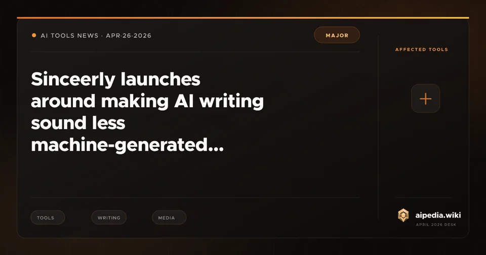 Sinceerly launches around making AI writing sound less machine-generated