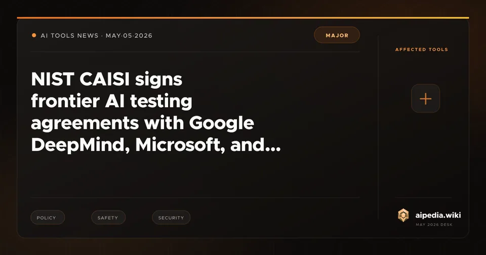 NIST CAISI signs frontier AI testing agreements with Google DeepMind, Microsoft, and xAI