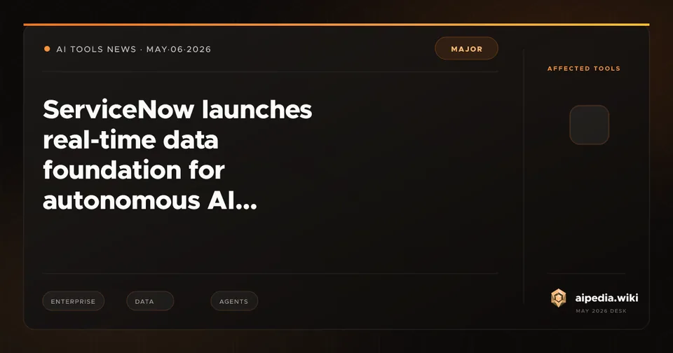 ServiceNow launches real-time data foundation for autonomous AI