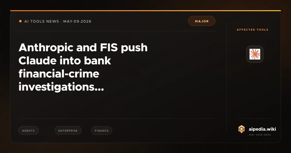 Anthropic and FIS push Claude into bank financial-crime investigations