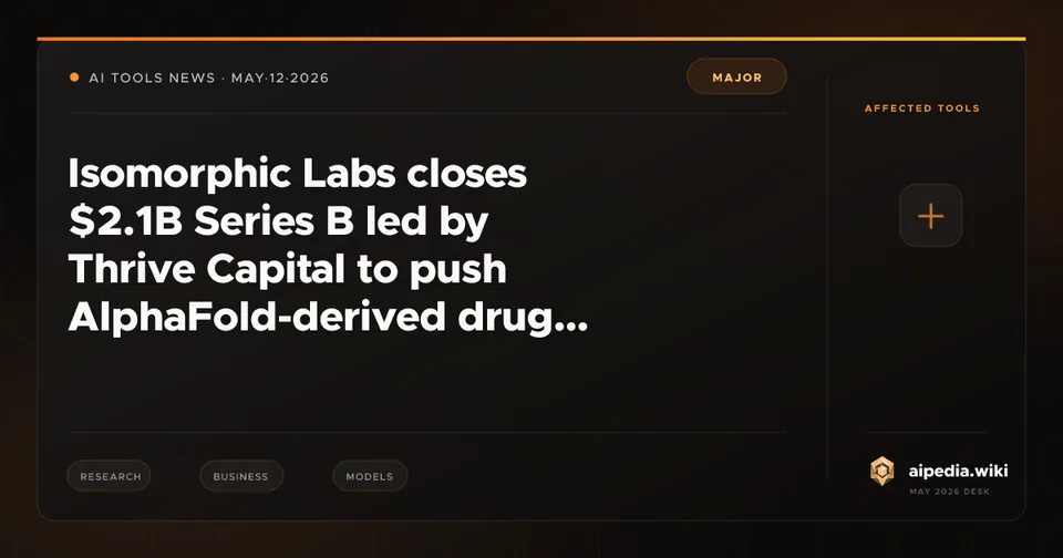Isomorphic Labs closes $2.1B Series B led by Thrive Capital to push AlphaFold-derived drug design toward 2026 clinical trials
