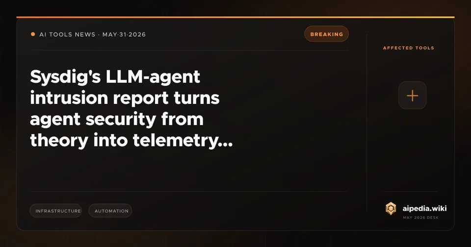 Sysdig's LLM-agent intrusion report turns agent security from theory into telemetry