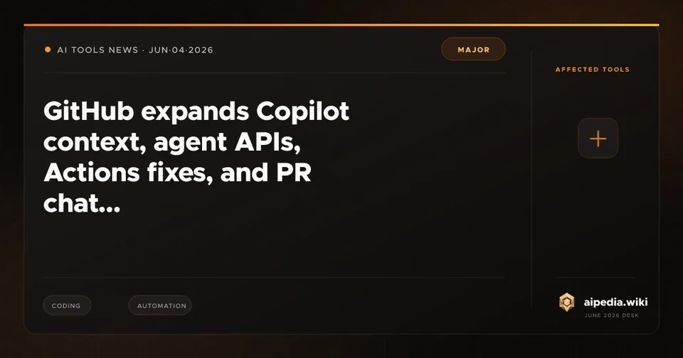 GitHub expands Copilot context, agent APIs, Actions fixes, and PR chat