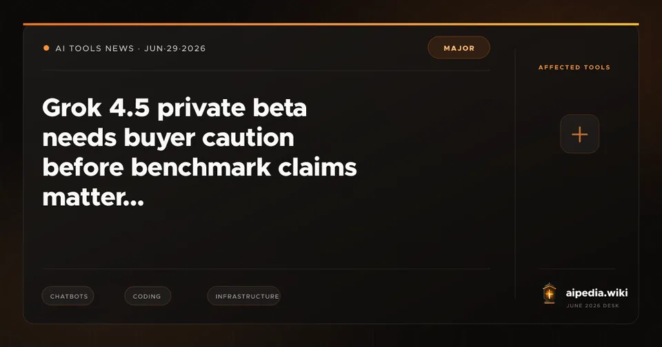 Grok 4.5 private beta needs buyer caution before benchmark claims matter